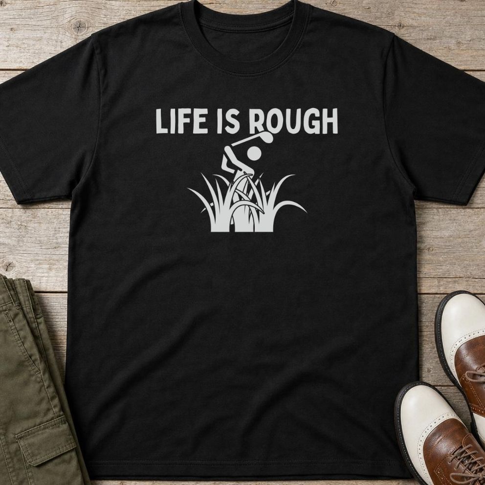 Life Is Rough T-Shirt in Black lying on a plain floor. T-shirt is a unisex cut and 100 per cent cotton.