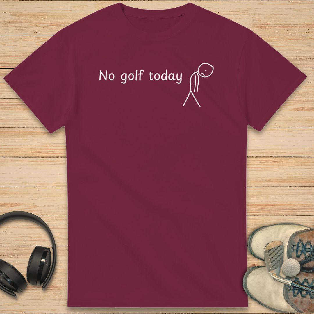 No Golf Today T-Shirt Maroon