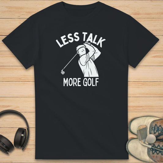 Less Talk T-Shirt