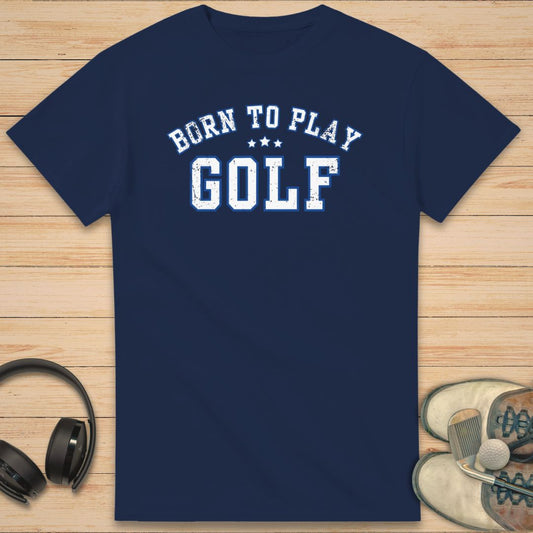 Born To Play Golf T-Shirt