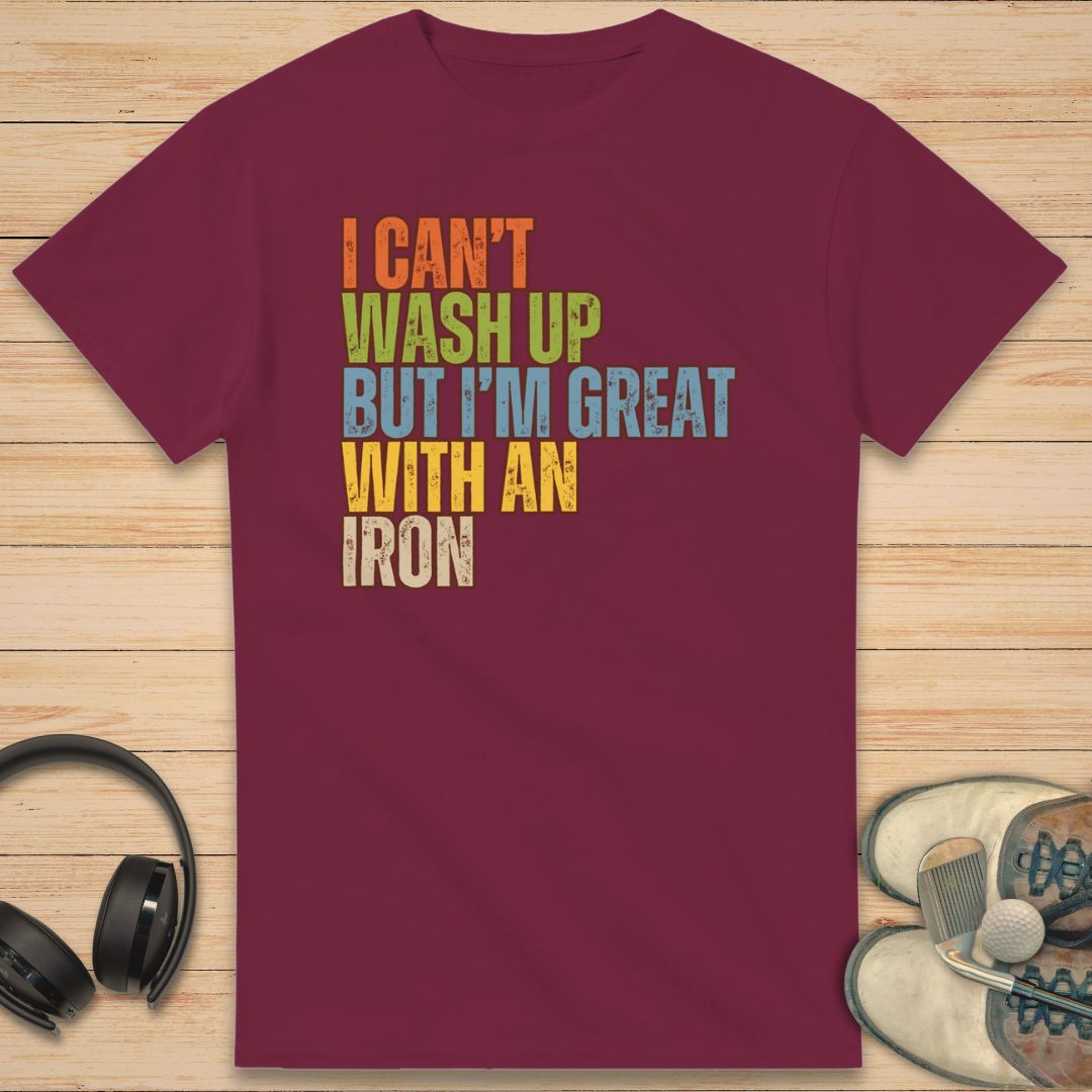 Great With An Iron T-Shirt Maroon