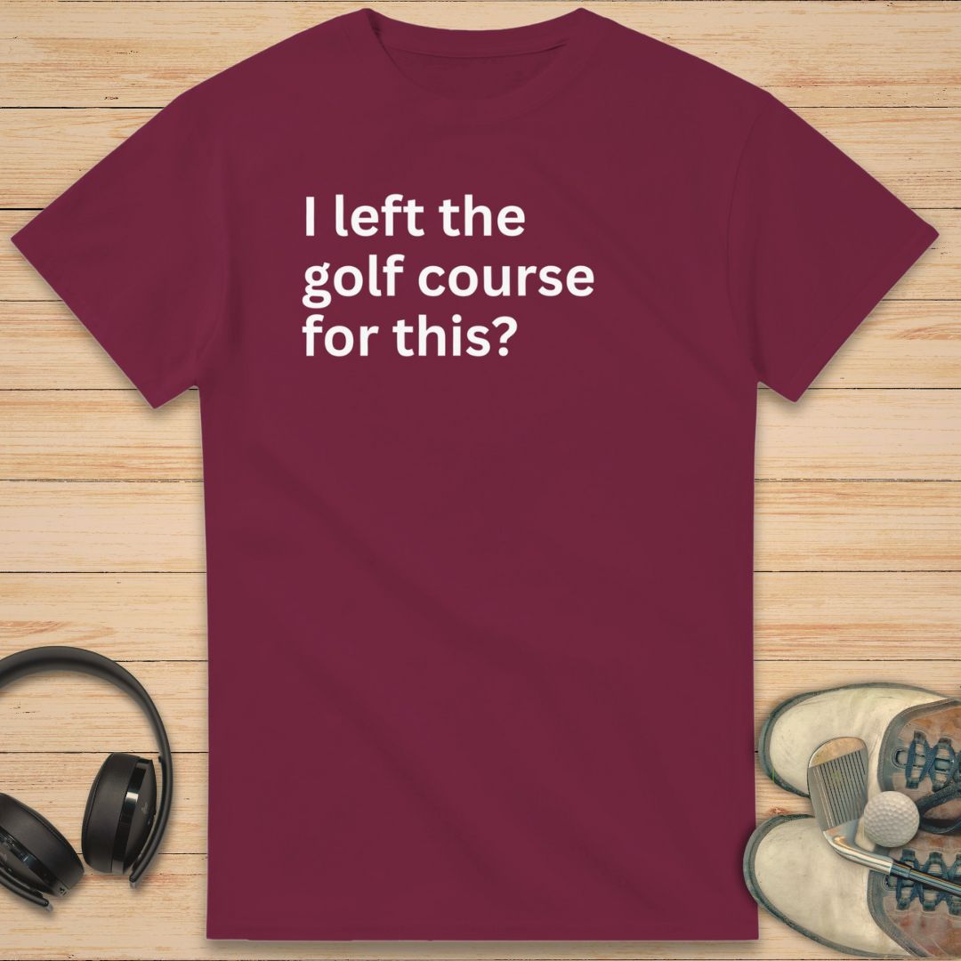 I Left T-Shirt Maroon