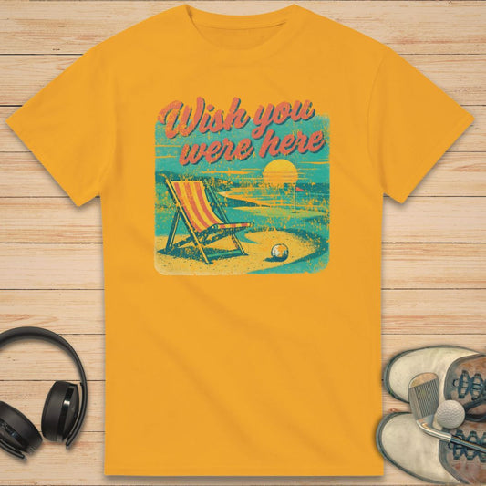 Wish You Were Here T-Shirt Gold