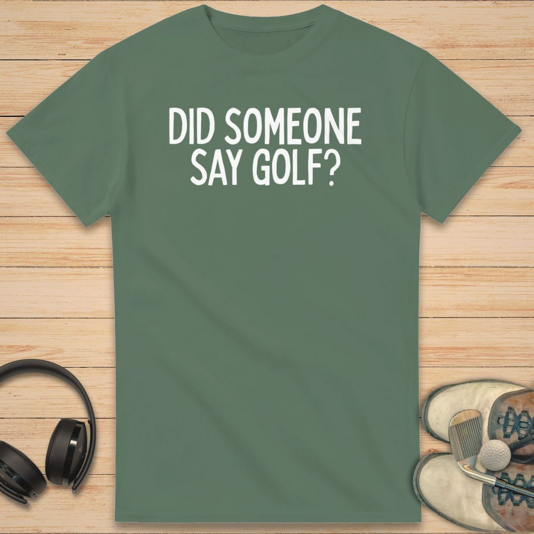 Someone Say Golf T-Shirt Military Green