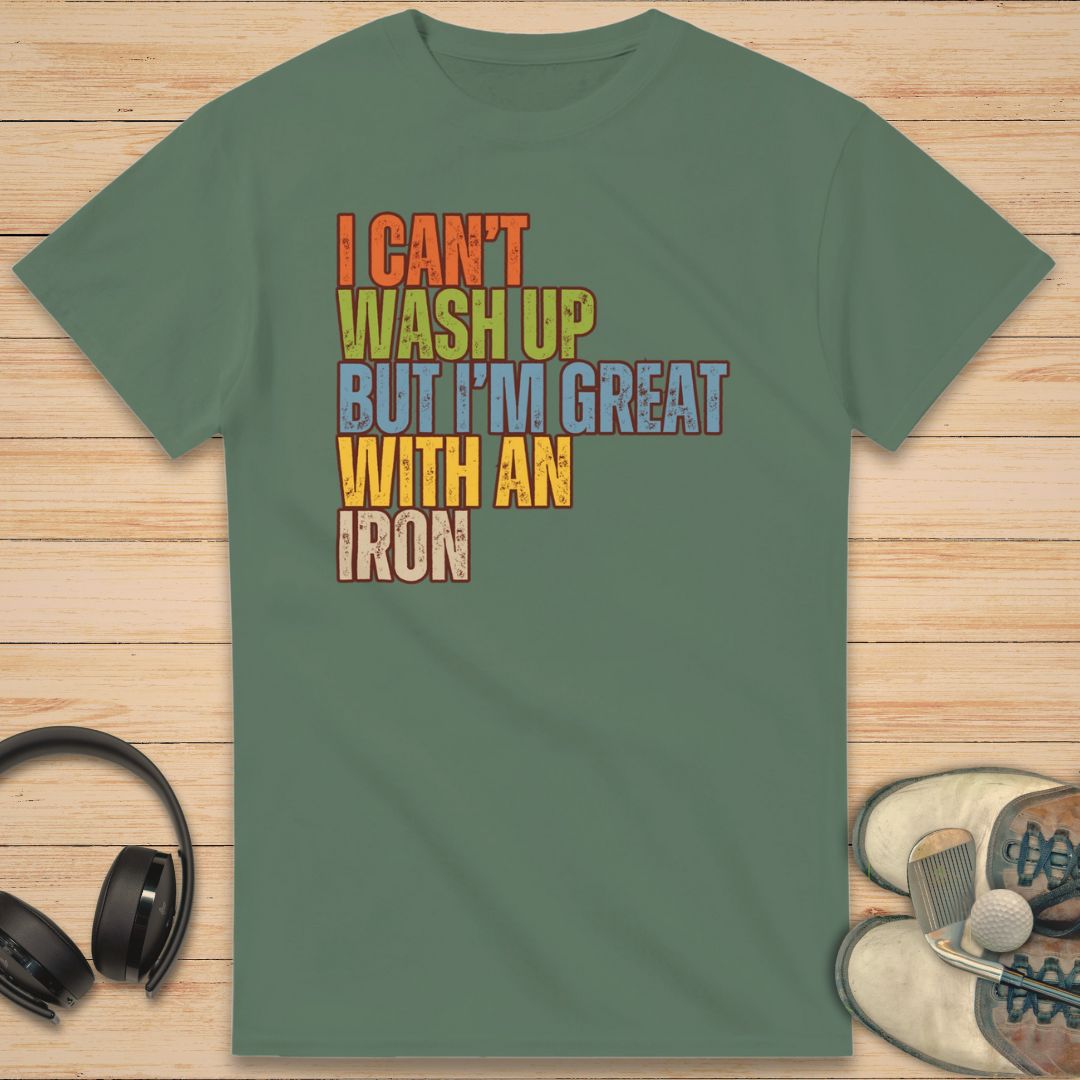 Great With An Iron T-Shirt Military Green