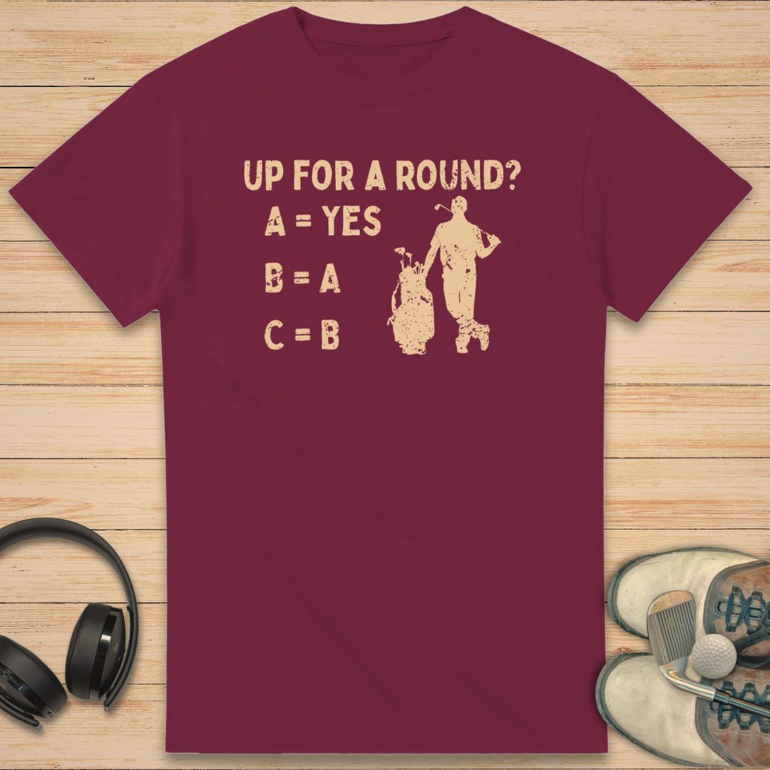 Up For A Round T-Shirt Maroon