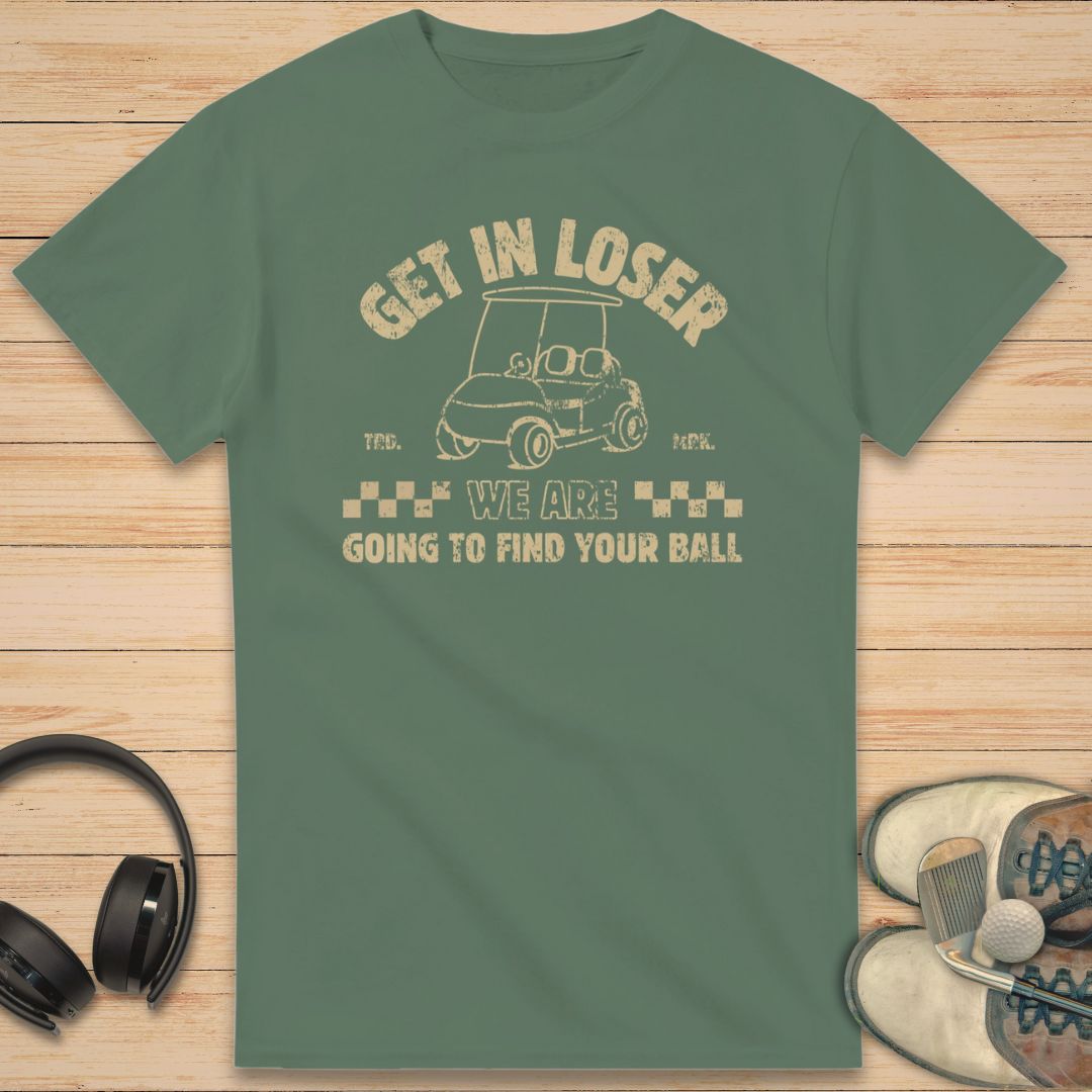 Get In Loser T-Shirt Military Green