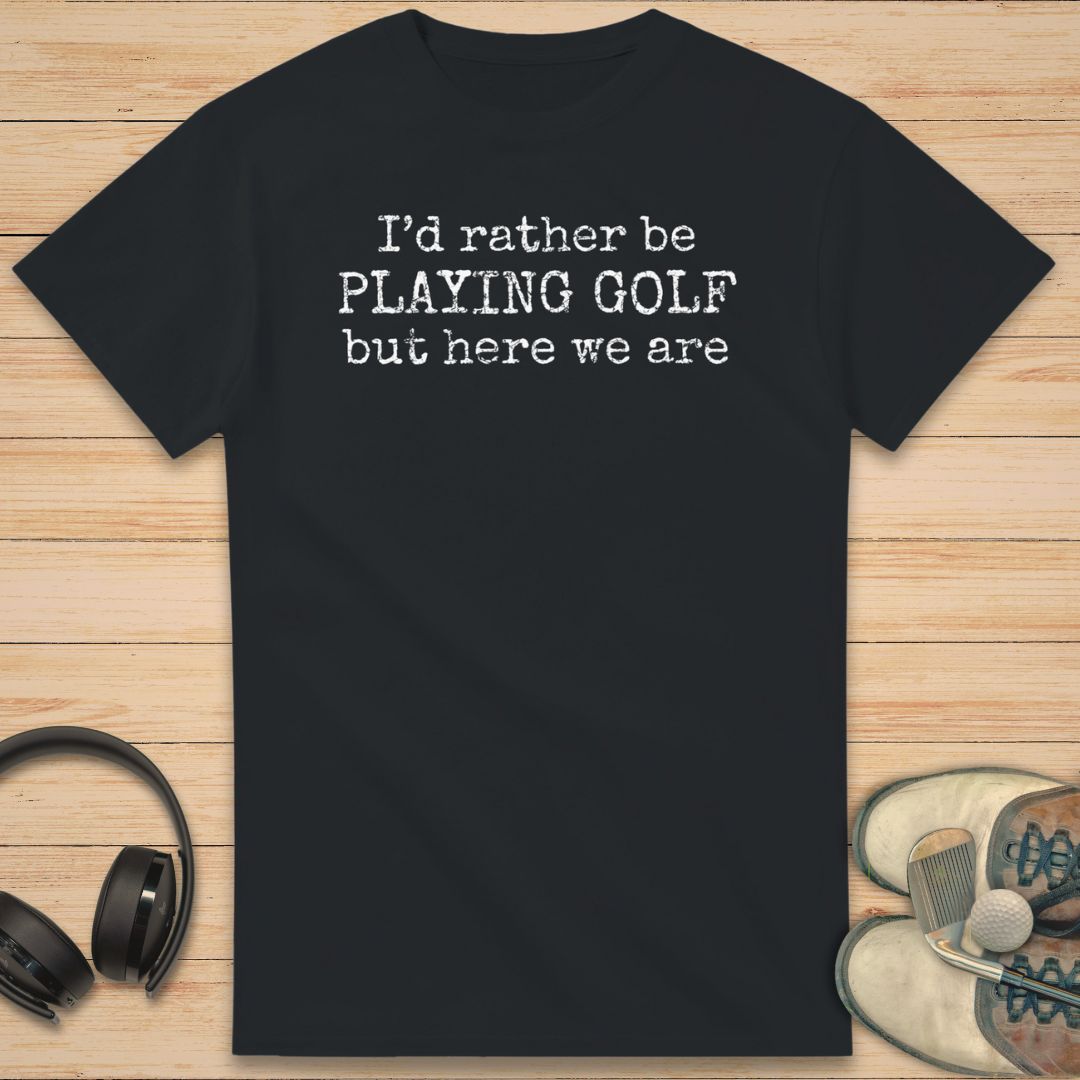 I'd Rather Be T-Shirt Black