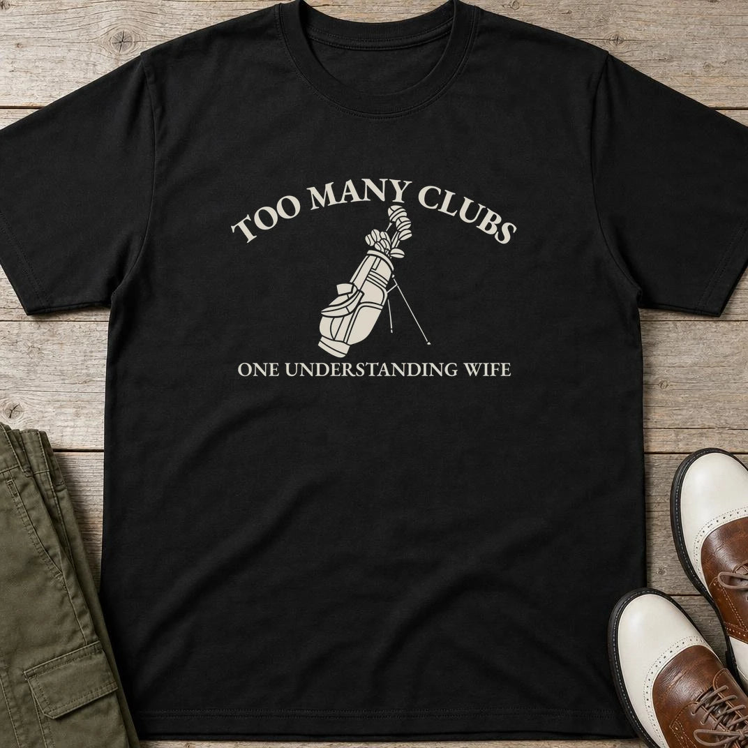 Too Many Clubs T-Shirt