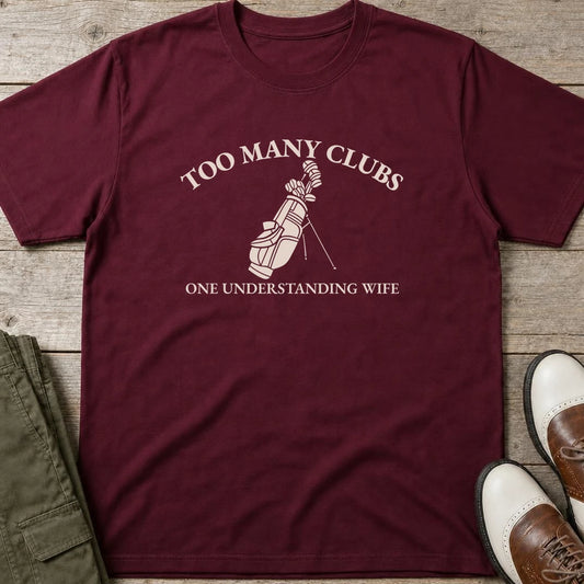 Too Many Clubs T-Shirt