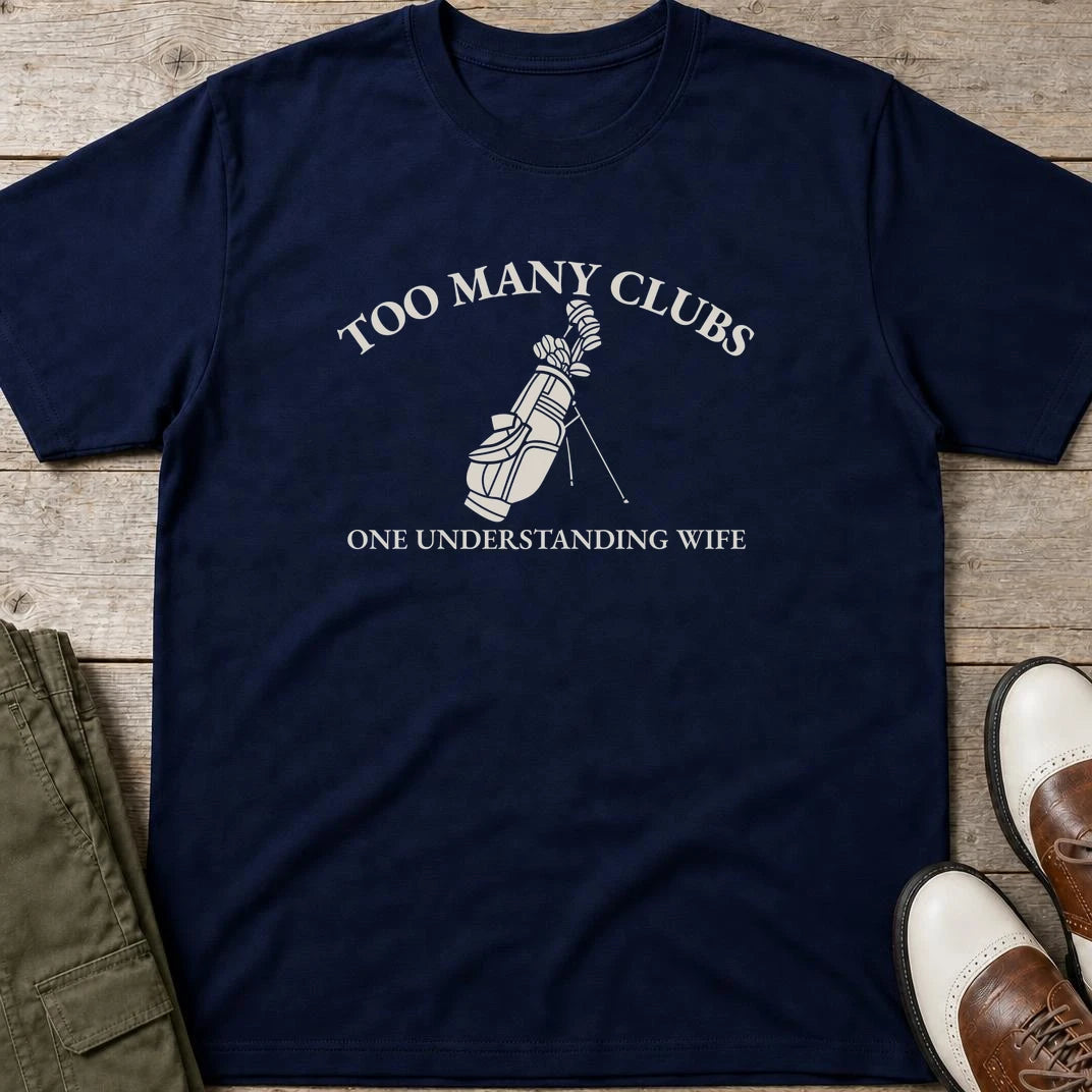 Too Many Clubs T-Shirt